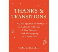 Thanks & Transitions: A Guided Journal from Thanksgiving to New Year’s Resolutions: 31 Days of Gratitude, Reflection & Goal-Setting - From Thanksgiving to the New Year