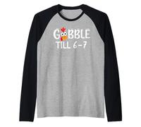 Thanksgiving 67 Turkey Gobble Till 6-7 Gobble Til You Wobble Manche Raglan