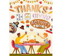 Thanksgiving Activity Book for Adults: Holiday Activity Book for Adults. Includes Coloring, Mazes, Word Scramble, Word Search, Sudoku and More!