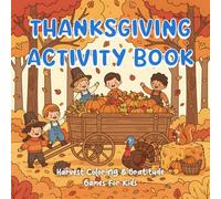 Thanksgiving Activity Book: Harvest Coloring & Gratitude Games for Kids
