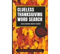 Thanksgiving CLUELESS Word Search Puzzles: A Challenging Clueless Thanksgiving Word Search Book for Adults - 25 Super Hard Puzzles + Family Thanksgiving Discussion Activity