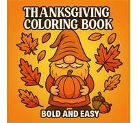 Thanksgiving Coloring Book Bold And Easy: Simple and Cute Thanksgiving Coloring Pages with Pumpkins, Turkeys, Cozy Autumn Scenes, and More to Enjoy This Holiday Season