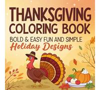 Thanksgiving Coloring Book: Bold & Easy Fun and Simple Holiday Designs for Toddlers and Kids Featuring Turkey, Pumpkin Pie, and More - The Perfect Gift for Stress Relief