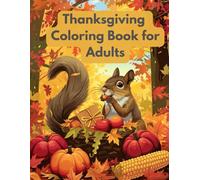 Thanksgiving Coloring Book for Adults: Intricate Autumn Harvest Patterns, Mandalas, and Gratitude Designs: Relaxing Turkey Feast Scenes, Fall Leaves, ... for Stress Relief and Mindful Coloring