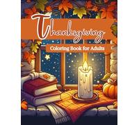 Thanksgiving Coloring Book for Adults: Relaxing Fall Scenes, Pumpkins, and Harvest Designs for Stress Relief and Mindful Coloring | Cozy Autumn Art for Gratitude and Joy
