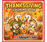 Thanksgiving Coloring Book: Turkey Fun for All Seasons | 50 Cute Thanksgiving Coloring Pages for Kids Ages 4-8 Featuring Turkeys, Pumpkins, Harvest Fun & More