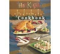 Thanksgiving Cookbook: The Best Of Thanksgiving Recipes And Inspiration For A Festive Holiday Meal