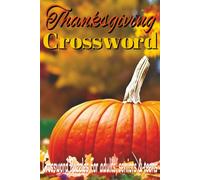 Thanksgiving Crossword: Crossword easy to read print about Thanksgiving, Fall themed, Festive and more/6x9, inches, 110 pages/ 30 puzzles...Gift for vacations and relaxation time