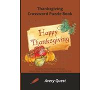 Thanksgiving Crossword Puzzle Book: 60 Holiday Themed Puzzles Filled with Autumn Vibes, Fall Activities, Harvest, and Family Time