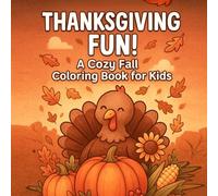 Thanksgiving Fun! A Cozy Fall Coloring Book for Kids: Adorable Autumn Scenes with Pumpkins, Turkeys, and Family Moments to Color - For Kids Ages 4-8