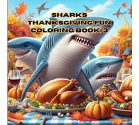 Thanksgiving Fun with Sharks: Book 3:Coloring Book for All Ages Featuring Adorable Sharks for Fun and Relaxation