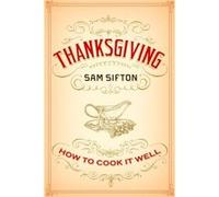 Thanksgiving How to Cook It Well A Cookbook by Sam Sifton & Illustrated by Sarah Rutherford Sam Sifton Illustrated by Sarah Rutherford (Auteur)
