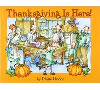 Thanksgiving Is Here!: A Joyous Story of Family, Commotion, and Wonderful Food for Children (Ages 4-8)