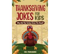 Thanksgiving Jokes For Kids: Why Did The Turkey Cross The Road? Thanksgiving Gifts For Children | Stories and Joke Books For Kids 8-12