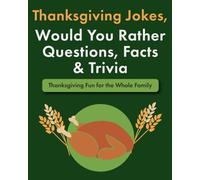 Thanksgiving Jokes, Would You Rather Questions, Facts & Trivia: Thanksgiving Fun for the Whole Family