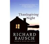 Thanksgiving Night Richard Bausch (Auteur)