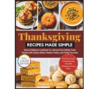 Thanksgiving Recipes Made Simple: Quick & Delicious Cookbook for a Stress-Free Holiday Feast Packed with Classic Dishes, Modern Twists, and Family Favorites