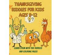 Thanksgiving Riddles for Kids Ages 8-12: STEM Activity Book with 150 Brain Teasers & Coloring Pages That Teach Science Through Fun Facts