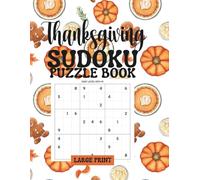 THANKSGIVING SUDOKU PUZZLE BOOK LARGE PRINT: Large Print Holiday Sudoku for All Skill Levels - From Easy 4x4 to Challenging 12x12 Grids | Relax, ... 120+ Large Print Sudoku Puzzles | 8.5' X 11"