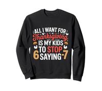 Thanksgiving Teacher Wish is My Students to Stop Say 6-7 Sweatshirt