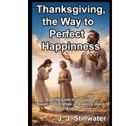 Thanksgiving, the Way to Perfect Happiness: A gentle guide to less stress, deeper relationships, and lasting peace - one thank you at a time
