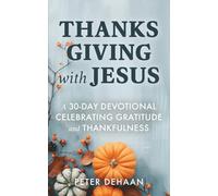 Thanksgiving with Jesus: A 30-Day Devotional Celebrating Gratitude and Thankfulness