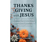 Thanksgiving with Jesus A 30-Day Devotional Celebrating Gratitude and Thankfulness - Peter DeHaan - Rock Rooster Books - ebook (ePub) - Livre