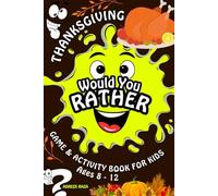 Thanksgiving Would You Rather Game and Activity Book For Kids Ages 8-12: 180+ Silly Questions to Make You Laugh, 100+ Funny Engaging Jokes & 10 ... for Family Fun, Holidays, Travel and Party