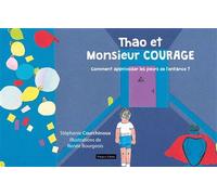 Thao et Monsieur Courage Comment apprivoiser les peurs de l'enfance ? - Stéphanie Courchinoux - Icn France-Libris - broché - Album jeunesse