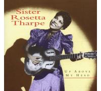 Tharpe, Sister Rosetta - Up Above My Head