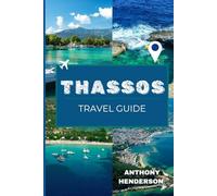 THASSOS ISLAND TRAVEL GUIDE 2025-2026: Exploring the Beaches, History & Spirit of the Emerald Isle of Greece