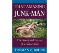 That Amazing Junk-Man: The Agony And Ecstasy Of A Pastor's Life