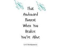 That Awkward Moment When You Realize You're Alive
