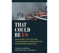 That Could Be Us : News Media, Politics, And The Necessary Conditions For Disaster Risk Reduction