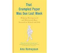 That Crumpled Paper Was Due Last Week: Helping Disorganized and Distracted Boys Succeed in School and Life
