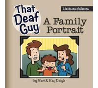 That Deaf Guy: A Family Portrait: A Webcomic Collection