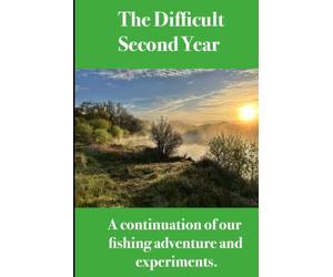 That Difficult Second Year.: A Continuation Of Our Fishing Adventure And Experiments.