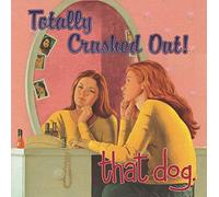 That Dog - Totally Crushed Out [Import]