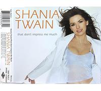 That Don't Impress Me Much by Shania Twain