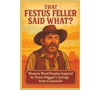 That Festus Feller Said What?: Western Word Cryptogram Puzzles Inspired by Festus Haggen’s Sayings from Gunsmoke