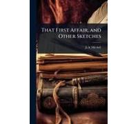 That First Affair, And Other Sketches