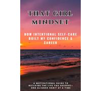 That Girl Mindset: How Intentional Self-Care Built My Confidence & Career
