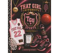 That Girl University Sports Basketball Composition Notebook: Writing, Journal, Goal-Setting, Girls and Women's Basketball, Students, Coaches, Trainers, Entrepreneurs, High School, College, Leaders