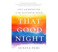 That Good Night: Life and Medicine in the Eleventh Hour