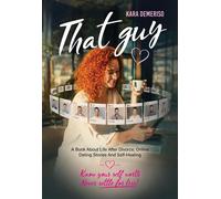 That Guy A Book About Life After Divorce, Online Dating Stories, and Self-Healing - Kara DeMeriso - Palmetto Publishing - ebook (ePub) - Livre