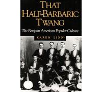 That Half-Barbaric Twang : The Banjo In American Popular Culture Music In American Life