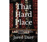 That Hard Place: The Incredible True Story of a Missionary Family in the Philippines During World War II