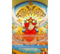 THAT I MAY KNOW HIM: And the Power of His Resurrection, and the Fellowship of His Sufferings, Being Conformed to His Death (Phi 3:10)