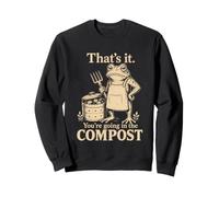 That is It You are Going in The Compost Funny Frog Humour Sweatshirt