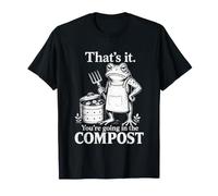 That is It You are Going in The Compost Funny Frog Humour T-Shirt
